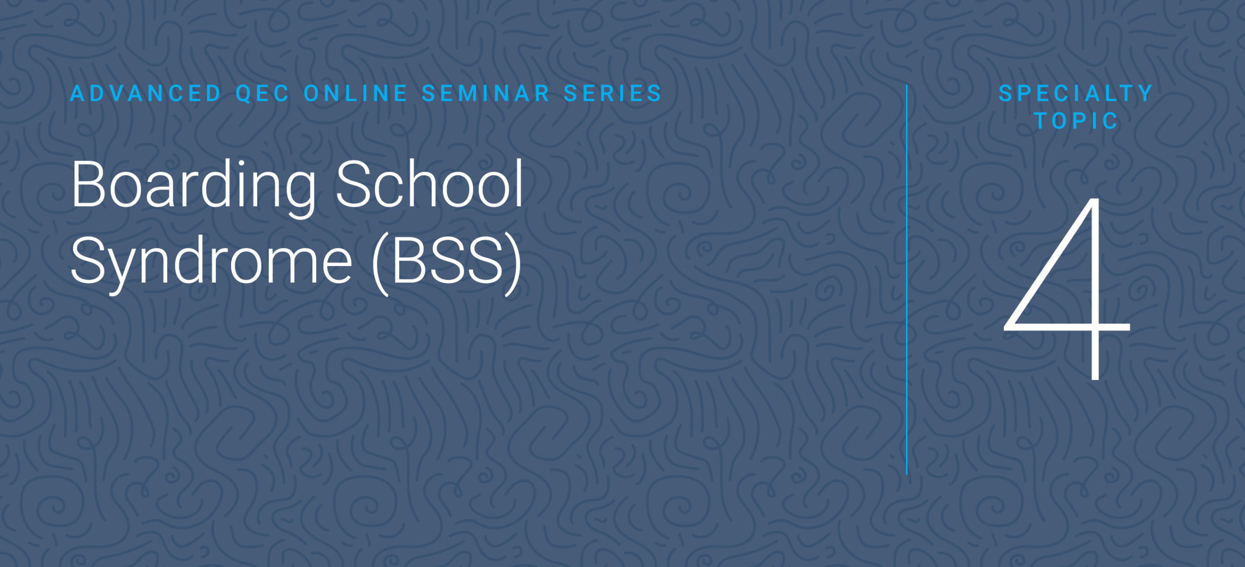 Speciality Topic 4 Boarding School Syndrome, 14 April 2020 QEC